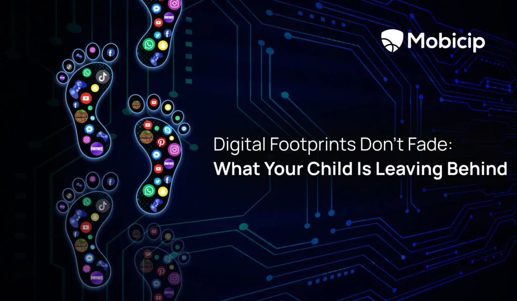 Permanent Digital Footprints and how Mobicip smart tools help children build a positive online legacy.